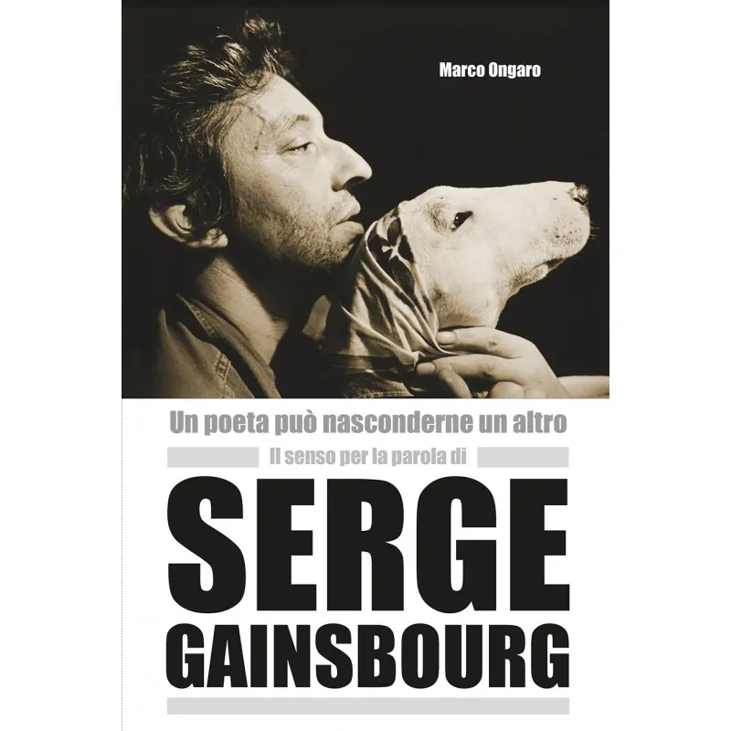 Un poeta può nasconderne un altro. Il senso per la parola di Serge Gainsbourg -  Marco Ongaro
