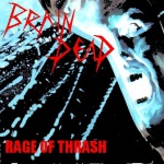 Brain Dead - Rage Of Thrash