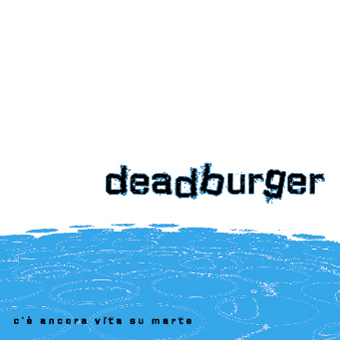 Deadburger - C’è Ancora Vita Su Marte